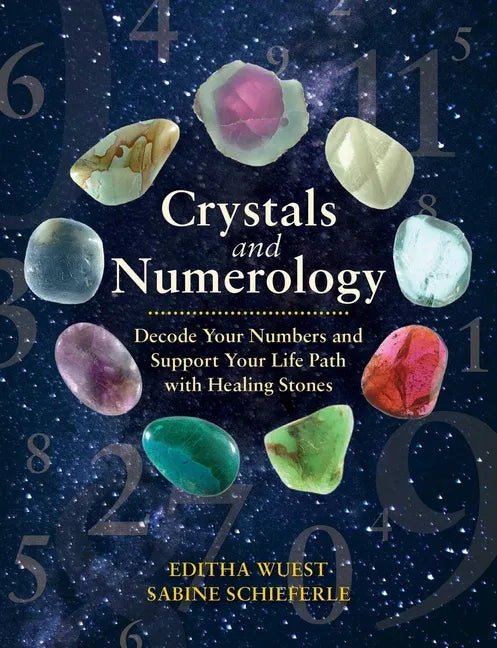 Crystals and Numerology: Decode Your Numbers and Support Your Life Path with Healing Stones - Paperback
