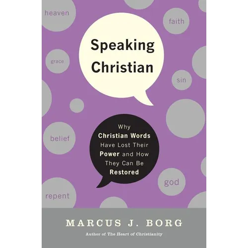 Speaking Christian: Why Christian Words Have Lost Their Meaning and Power--And How They Can Be Restored - Paperback
