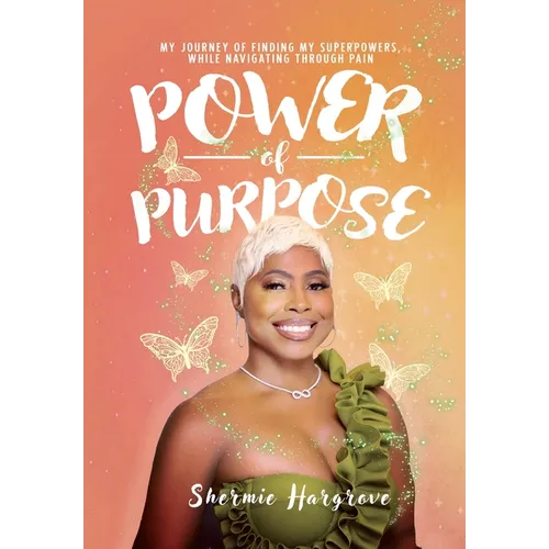 Power of Purpose: My Journey of Finding My Superpowers, While Navigating Through Pain - Hardcover