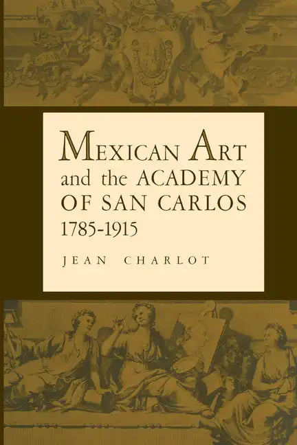 Mexican Art and the Academy of San Carlos, 1785-1915 - Paperback