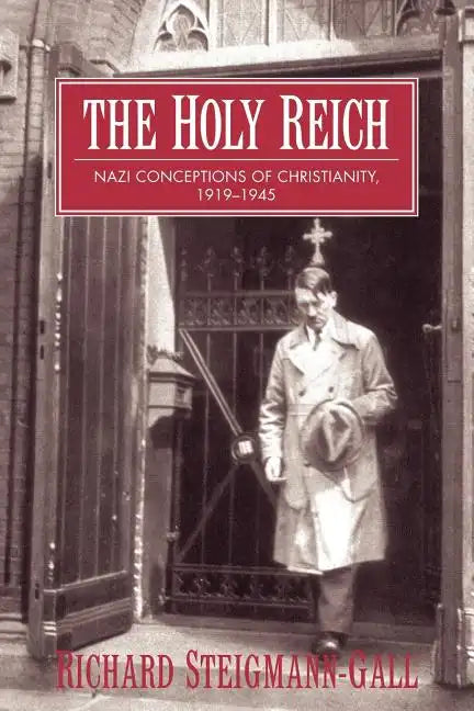The Holy Reich: Nazi Conceptions of Christianity, 1919 1945 - Paperback