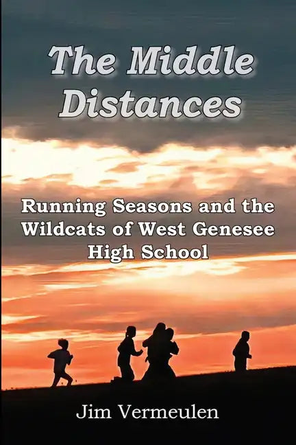 The Middle Distances: Running Seasons and the Wildcats of West Genessee High School - Paperback