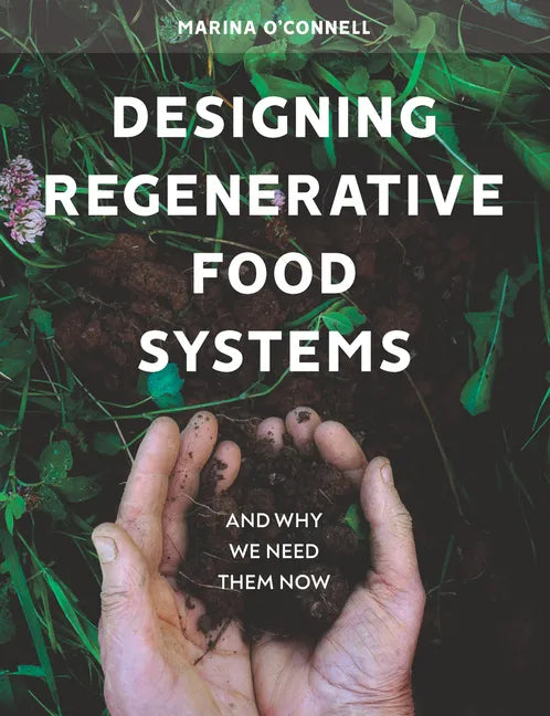 Designing Regenerative Food Systems: And Why We Need Them Now - Paperback