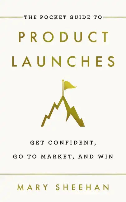 The Pocket Guide to Product Launches: Get Confident, Go to Market, and Win - Paperback