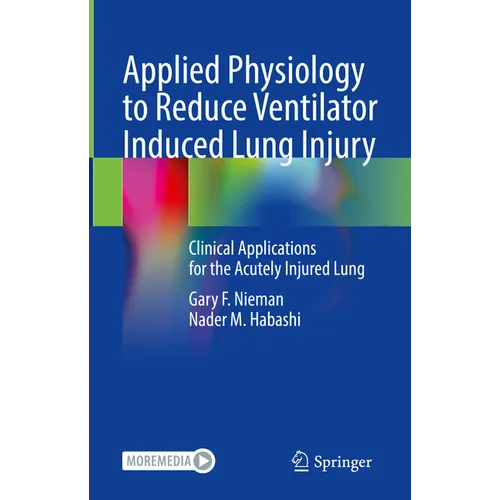 Applied Physiology to Reduce Ventilator Induced Lung Injury: Clinical Applications for the Acutely Injured Lung - Hardcover