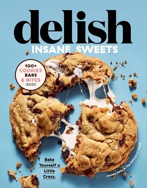 Delish Insane Sweets: Bake Yourself a Little Crazy: 100+ Cookies, Bars, Bites, and Treats - Hardcover