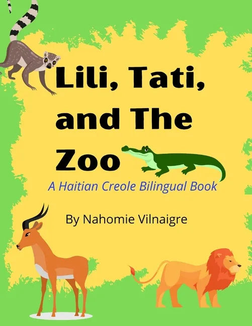 Lili, Tati, And The Zoo: A Haitian Creole Bilingual Book - Paperback