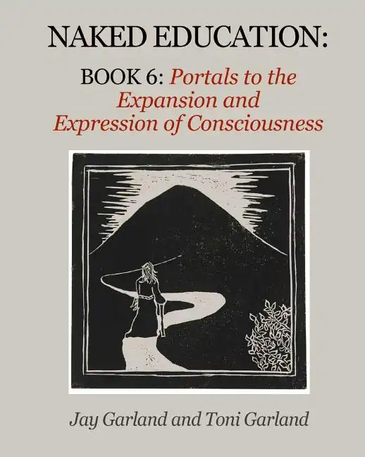 Naked Education: Book 6: Portals to the Expansion and Expression of Consciousness - Paperback