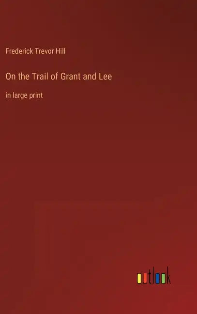 On the Trail of Grant and Lee: in large print - Hardcover