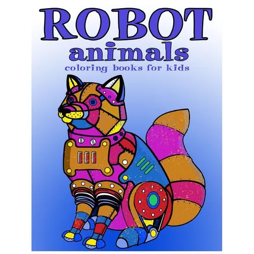 Robot animals Coloring Books for Kids: coloring books for kids ages 8-12 - Paperback