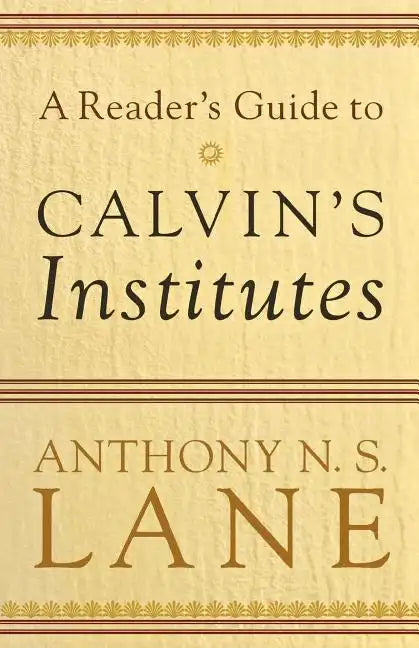 A Reader's Guide to Calvin's Institutes - Paperback