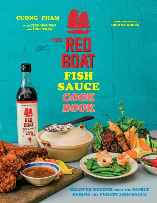 The Red Boat Fish Sauce Cookbook: Beloved Recipes from the Family Behind the Purest Fish Sauce - Hardcover