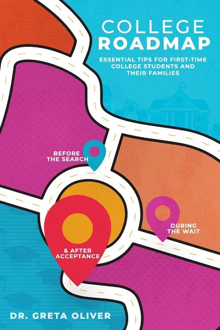 College Roadmap: Essential Tips For First-Time College Students and Their Families - Paperback
