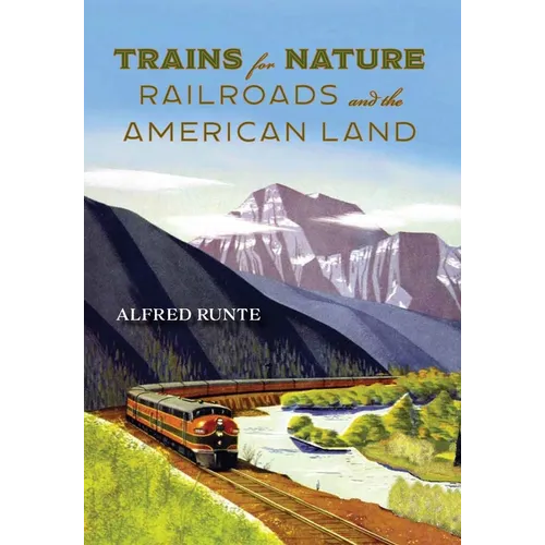 Trains for Nature: Railroads and the American Land - Paperback