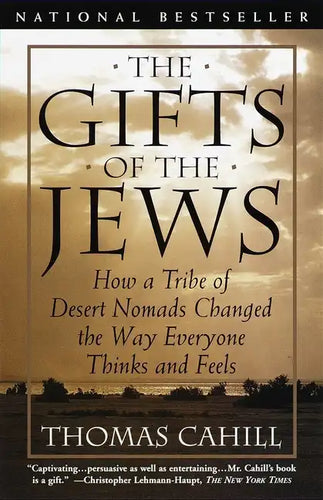 The Gifts of the Jews: How a Tribe of Desert Nomads Changed the Way Everyone Thinks and Feels - Paperback