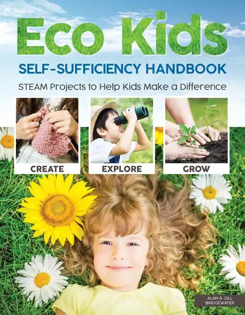 Eco Kids Self-Sufficiency Handbook: STEAM Projects to Help Kids Make a Difference - Paperback