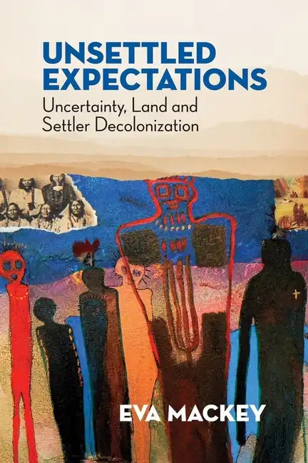 Unsettled Expectations: Uncertainty, Land and Settler Decolonization - Paperback