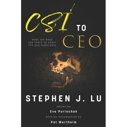 CSI to CEO: What the Dead Can Teach Us About Life and Leadership - Paperback