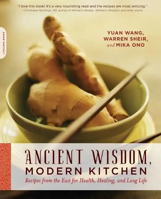 Ancient Wisdom, Modern Kitchen: Recipes from the East for Health, Healing, and Long Life - Paperback