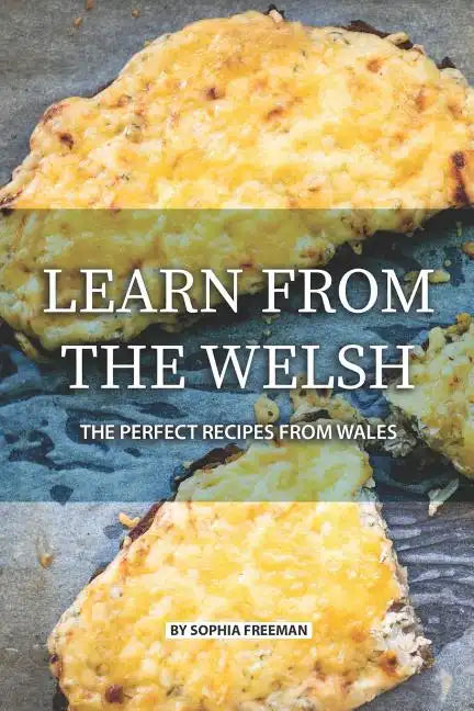 Learn from the Welsh: The Perfect Recipes from Wales - Paperback