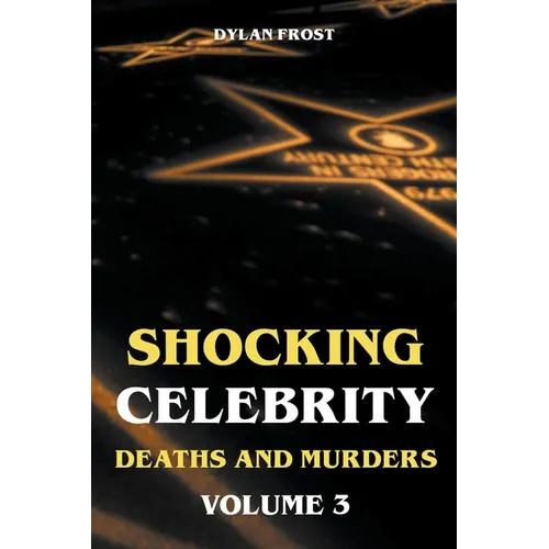 Shocking Celebrity Deaths and Murders Volume 3 - Paperback