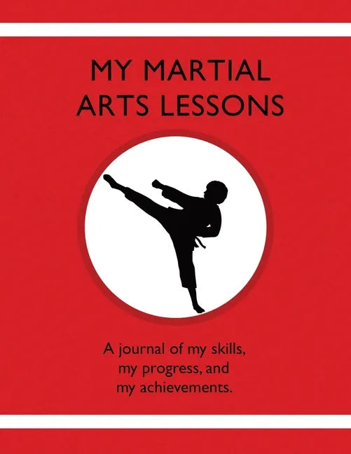 My Martial Arts Lessons: A journal of my skills, my progress, and my achievements. - Paperback