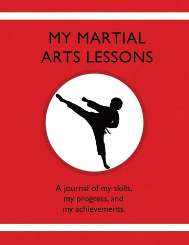 My Martial Arts Lessons: A journal of my skills, my progress, and my achievements. - Paperback