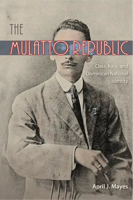 The Mulatto Republic: Class, Race, and Dominican National Identity - Paperback