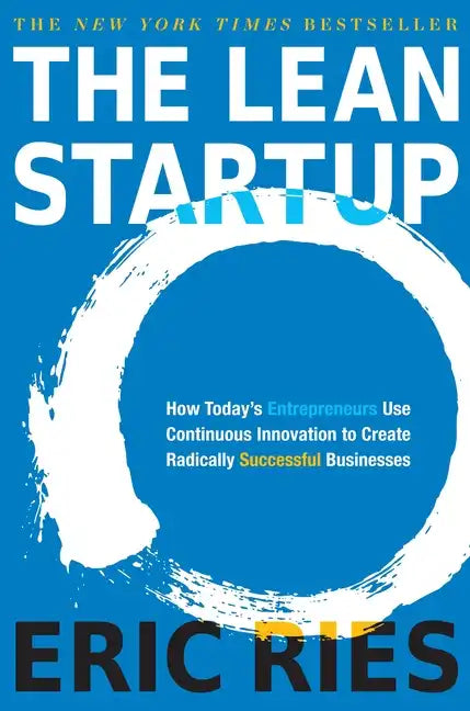 The Lean Startup: How Today's Entrepreneurs Use Continuous Innovation to Create Radically Successful Businesses - Hardcover