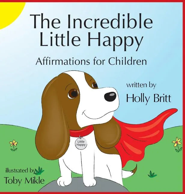 The Incredible Little Happy: Affirmations for Children - Hardcover