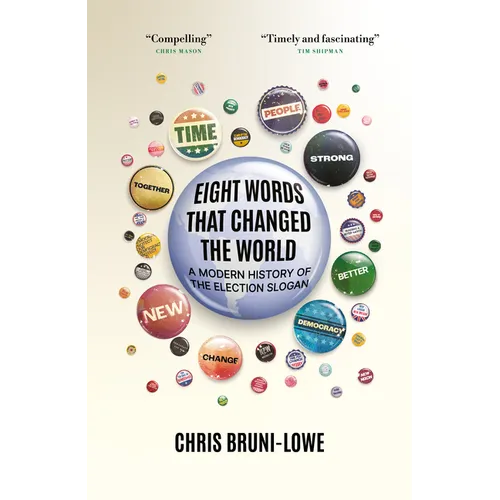 Eight Words That Changed the World: A Modern History of the Election Slogan - Hardcover