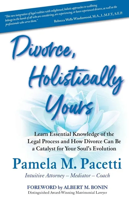 Divorce, Holistically Yours: Learn Essential Knowledge of the Legal Process and How Divorce Can Be a Catalyst for Your Soul's Evolution - Paperback