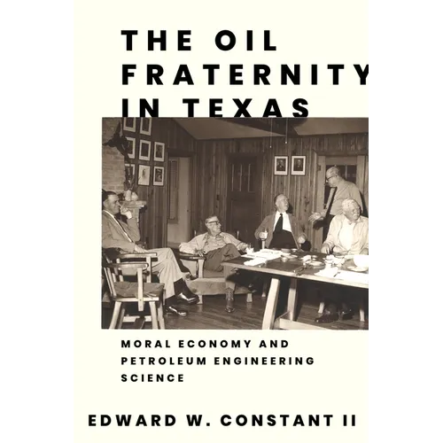 The Oil Fraternity in Texas: Moral Economy and Petroleum Engineering Science - Paperback