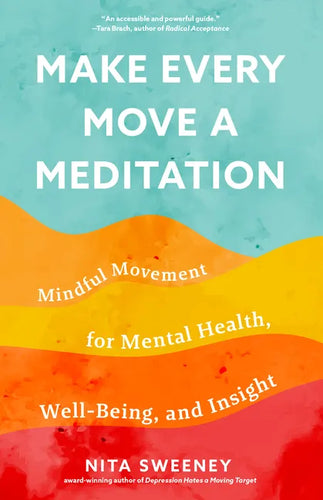 Make Every Move a Meditation: Mindful Movement for Mental Health, Well-Being, and Insight (Benefits of Exercise as Meditation) - Paperback