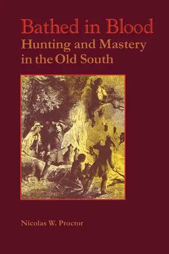 Bathed in Blood: Hunting and Mastery in the Old South - Paperback