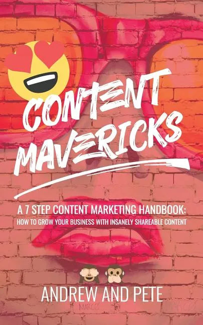 Content Mavericks: How to Grow Your Business with Insanely Shareable Content - Paperback