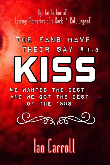 The Fans Have Their Say KISS: We Wanted the Best and We Got the Best - of the '80s - Paperback