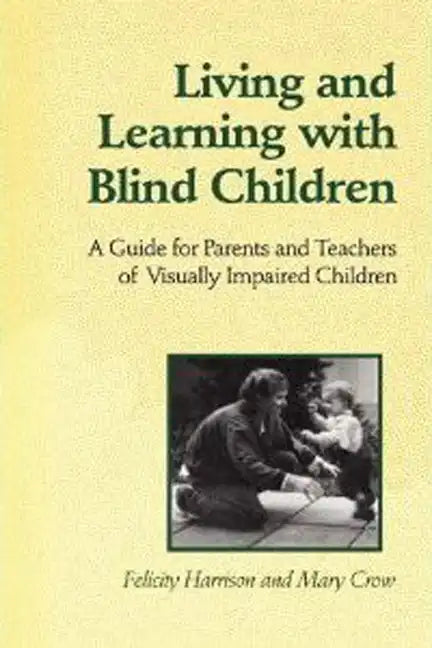 Living and Learning with Blind Children: A Guide for Parents and Teachers of Visually Impaired Children - Paperback