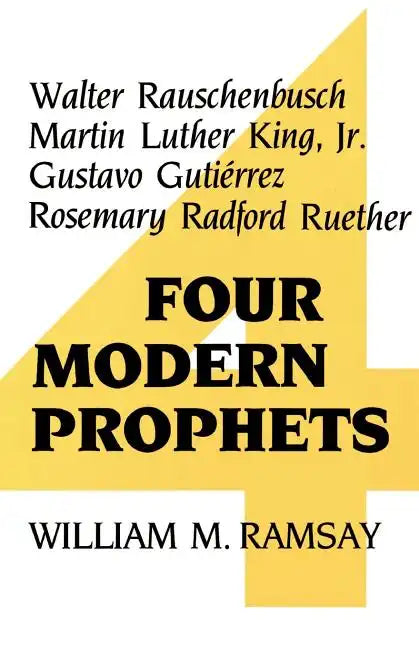Four Modern Prophets: Walter Rauschenbusch, Martin Luther King Jr, Gustavo Gutierrez, Rosemary Ruether - Paperback