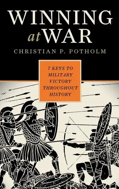 Winning at War: Seven Keys to Military Victory throughout History - Hardcover