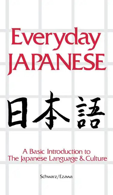 Everyday Japanese: A Basic Introduction to the Japanese Language & Culture - Hardcover