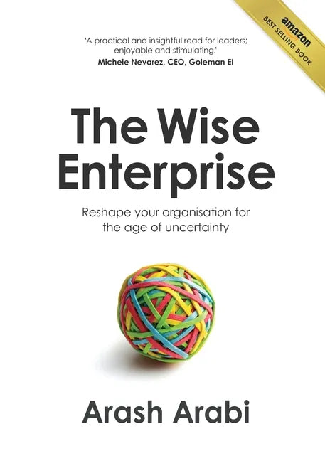 The Wise Enterprise: Reshape your organisation for the age of uncertainty - Paperback