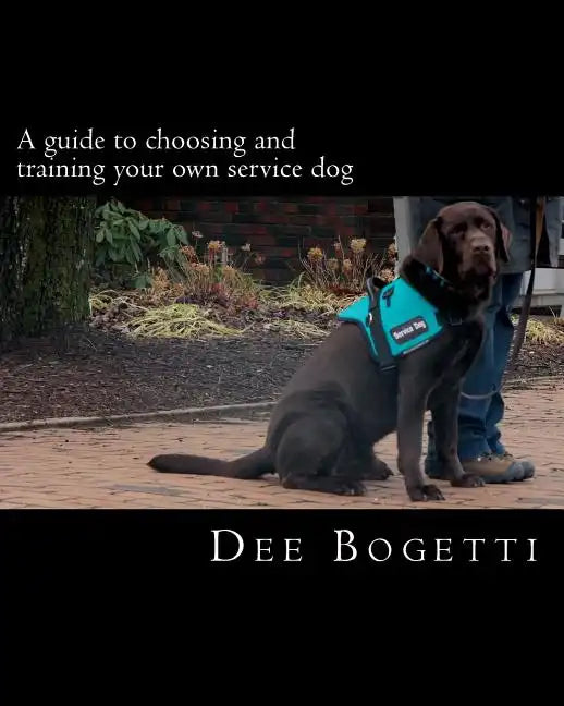 A guide to choosing and training your own service dog - Paperback