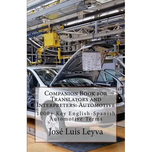 Companion Book for Translators and Interpreters: Automotive: 1000+ Key English-Spanish Automotive Terms - Paperback