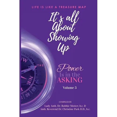 It's All About Showing Up: The Power is in the Asking Volume Three - Paperback