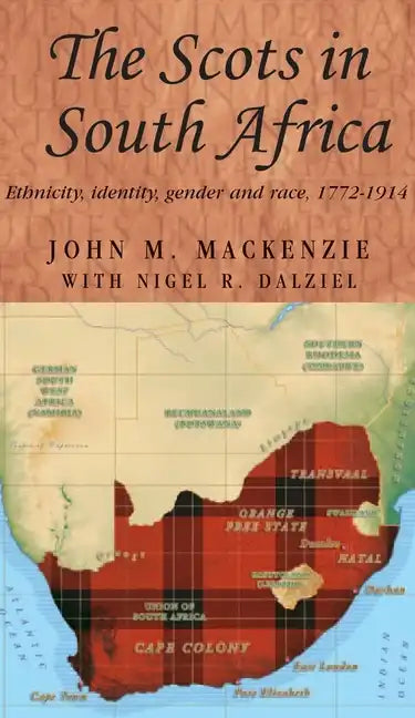 The Scots in South Africa: Ethnicity, Identity, Gender and Race, 1772-1914 - Paperback