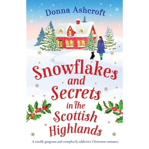 Snowflakes and Secrets in the Scottish Highlands: A totally gorgeous and completely addictive Christmas romance - Paperback