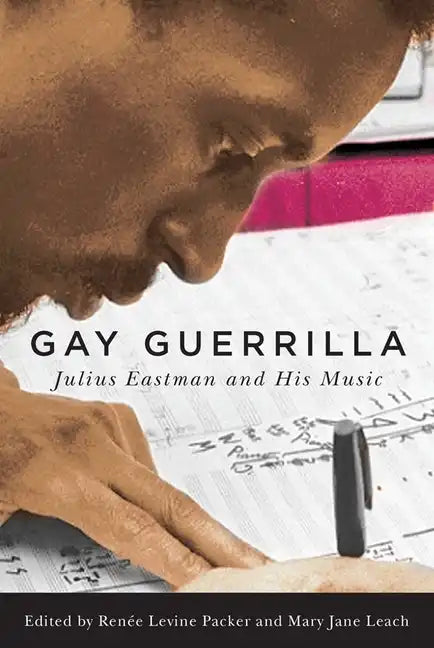 Gay Guerrilla: Julius Eastman and His Music - Hardcover