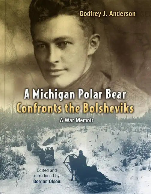 A Michigan Polar Bear Confronts the Bolsheviks: A War Memoir - Paperback