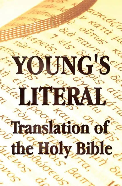 Young's Literal Translation of the Holy Bible - includes Prefaces to 1st, Revised, & 3rd Editions - Hardcover